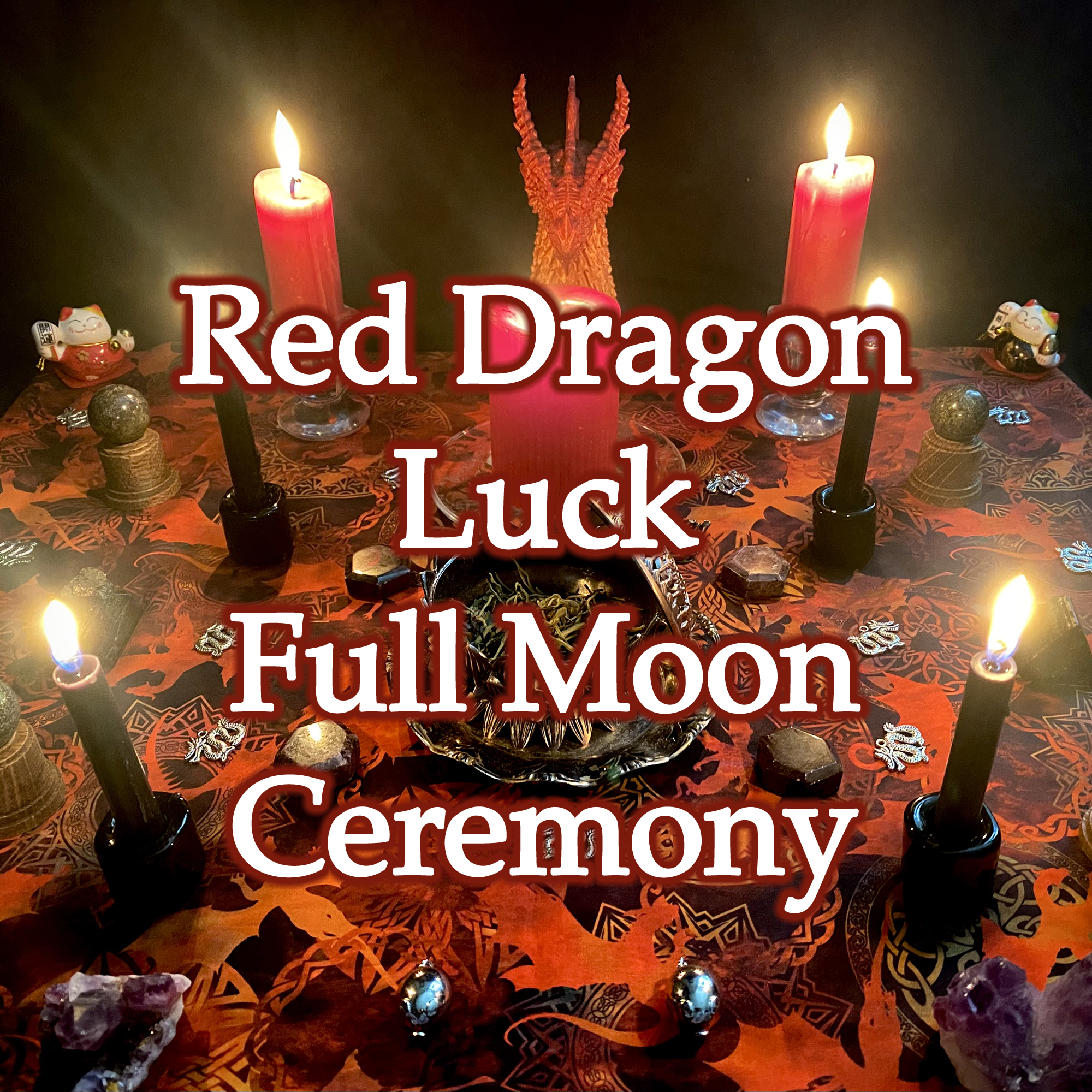 Red Dragon Luck Super Moon Ceremony - Gather the luck of the Red Dragon and the magic of the Cosmos for good health and prosperity